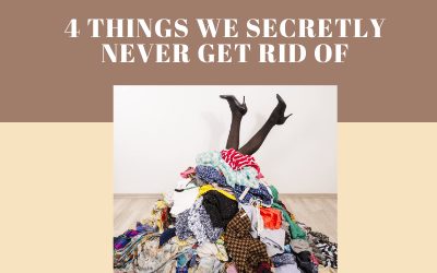 4 Things We Secretly Never Get Rid Of