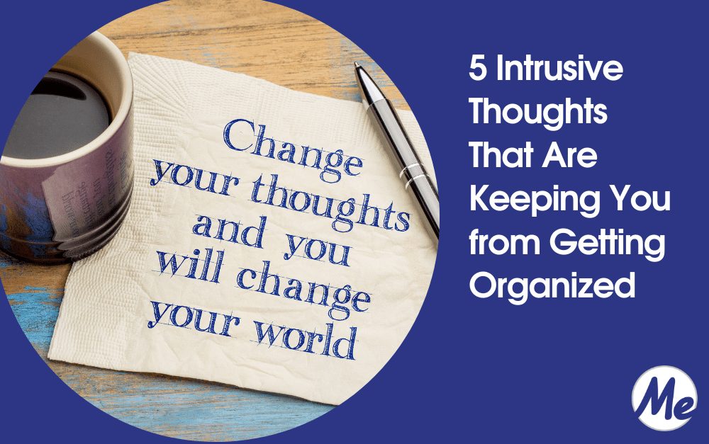 5 Intrusive Thoughts That Are Keeping You from Getting Organized