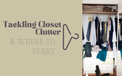 Tackling Closet Clutter & Where to Start